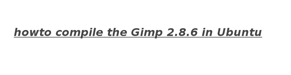 The Gimp 2.8.6 howto compile in Ubuntu